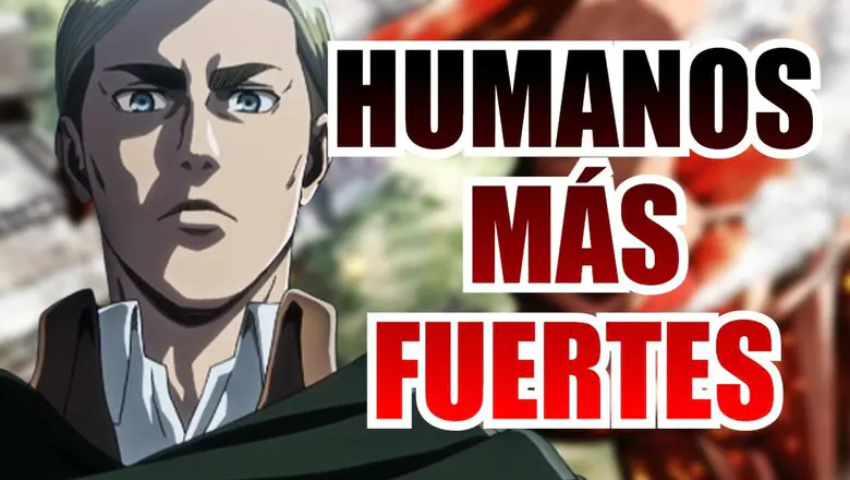 shingeki humanos mas fuertes