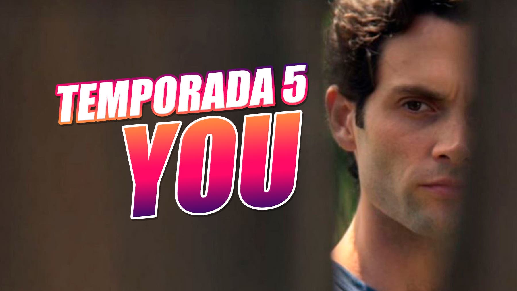 Temporada 5 de You en Netflix: ¿Cancelada? ¿O renovada?