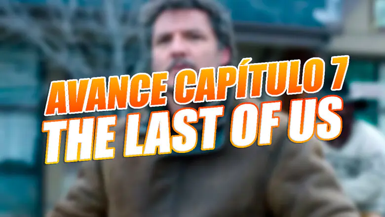 the last of us capitulo 7 avance