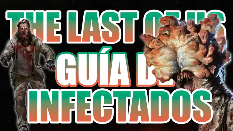 The Last of Us Guía Infectados