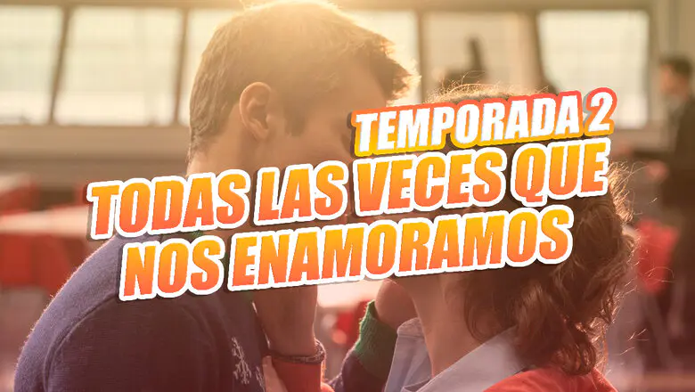 temporada 2 todas las veces que nos enamoramos
