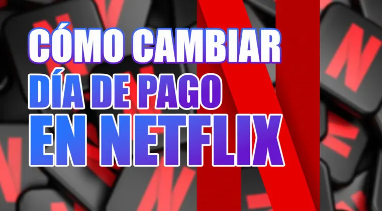 Imagen de Cómo cambiar el día de pago de cuota en Netflix
