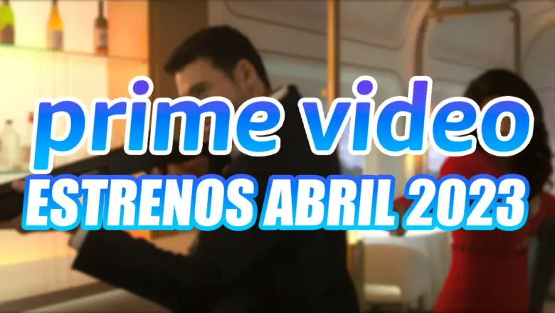 Estrenos Abril Prime Video