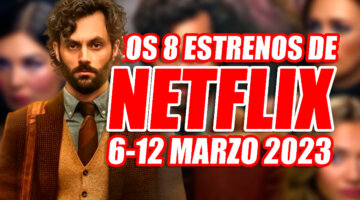 Imagen de Los 8 estrenos de Netflix que llegan esta semana (6-12 marzo 2023) y cuáles merecen la pena