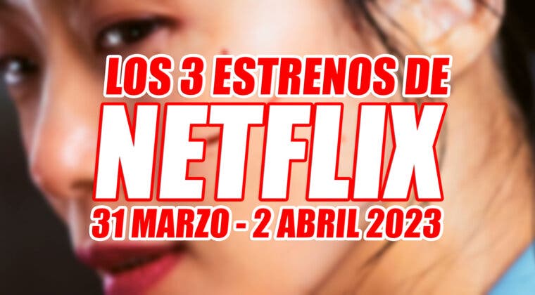 Imagen de Los 3 estrenos de Netflix con los que quiere conquistarte este finde (31 marzo - 2 abril 2023)