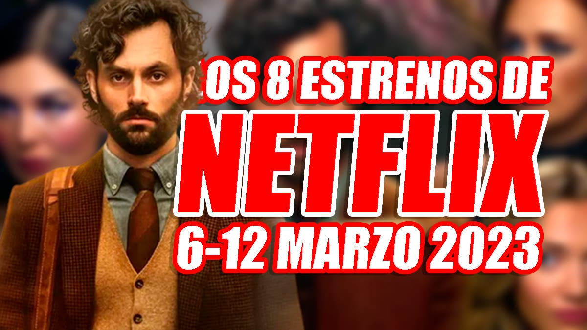 The 8 Netflix Releases Coming This Week (March 6-12, 2023) And Which Are Worth Watching