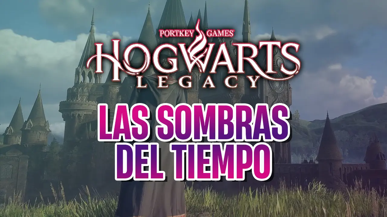 guia hogwarts legacy las sombras del tiempo