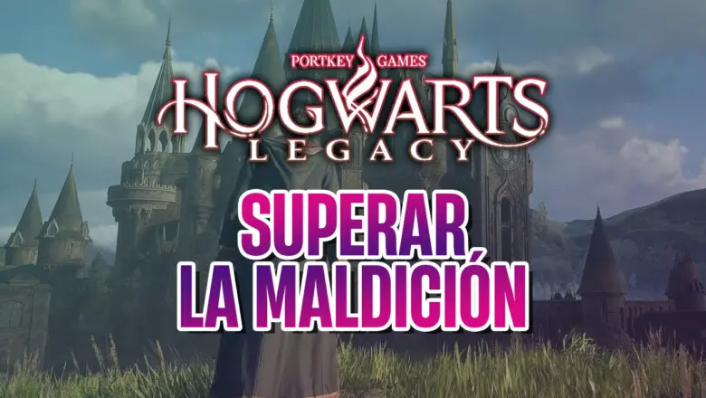 HOGWARTS legacy guia superar la maldición