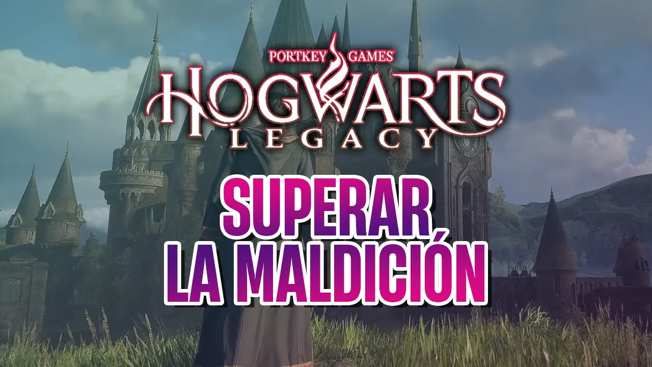 HOGWARTS legacy guia superar la maldición