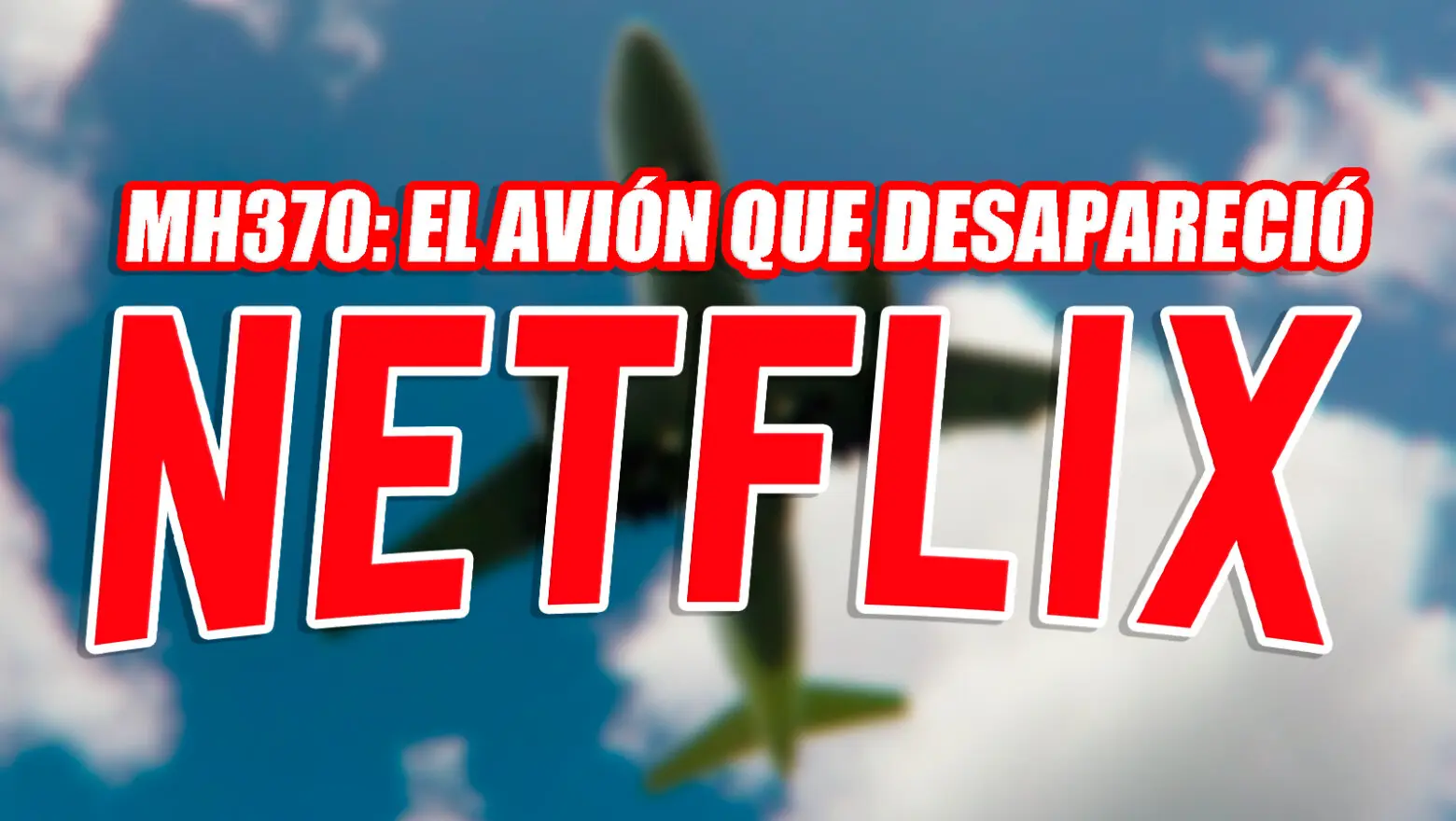 MH370: El avión que desapareció