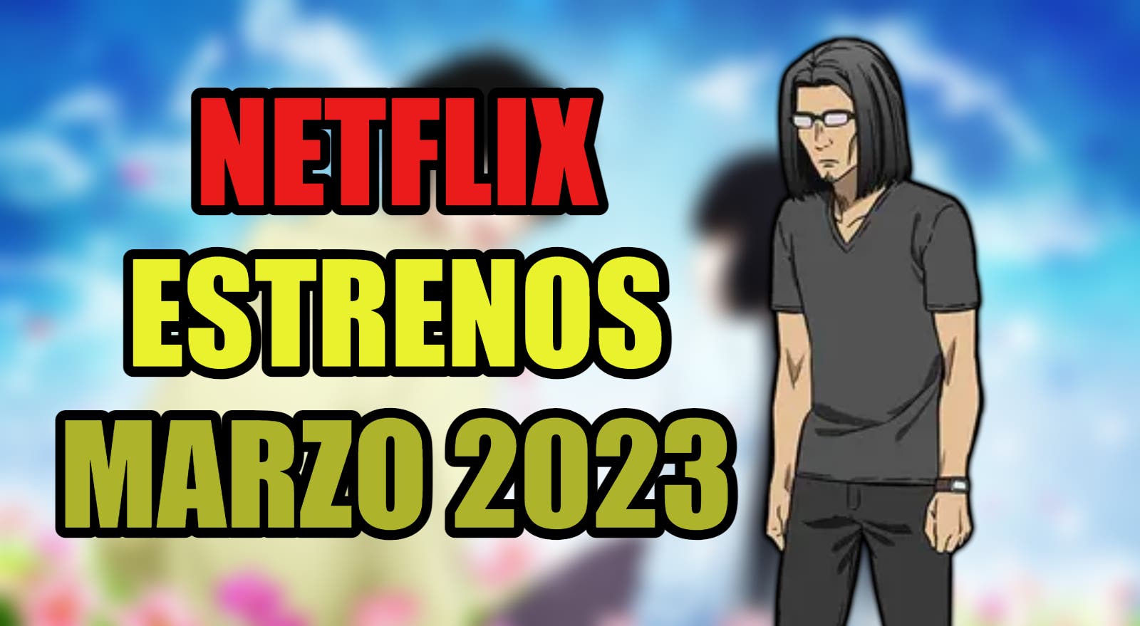 Netflix: it’s all the anime that arrives on the platform in March 2023, and it’s very sad