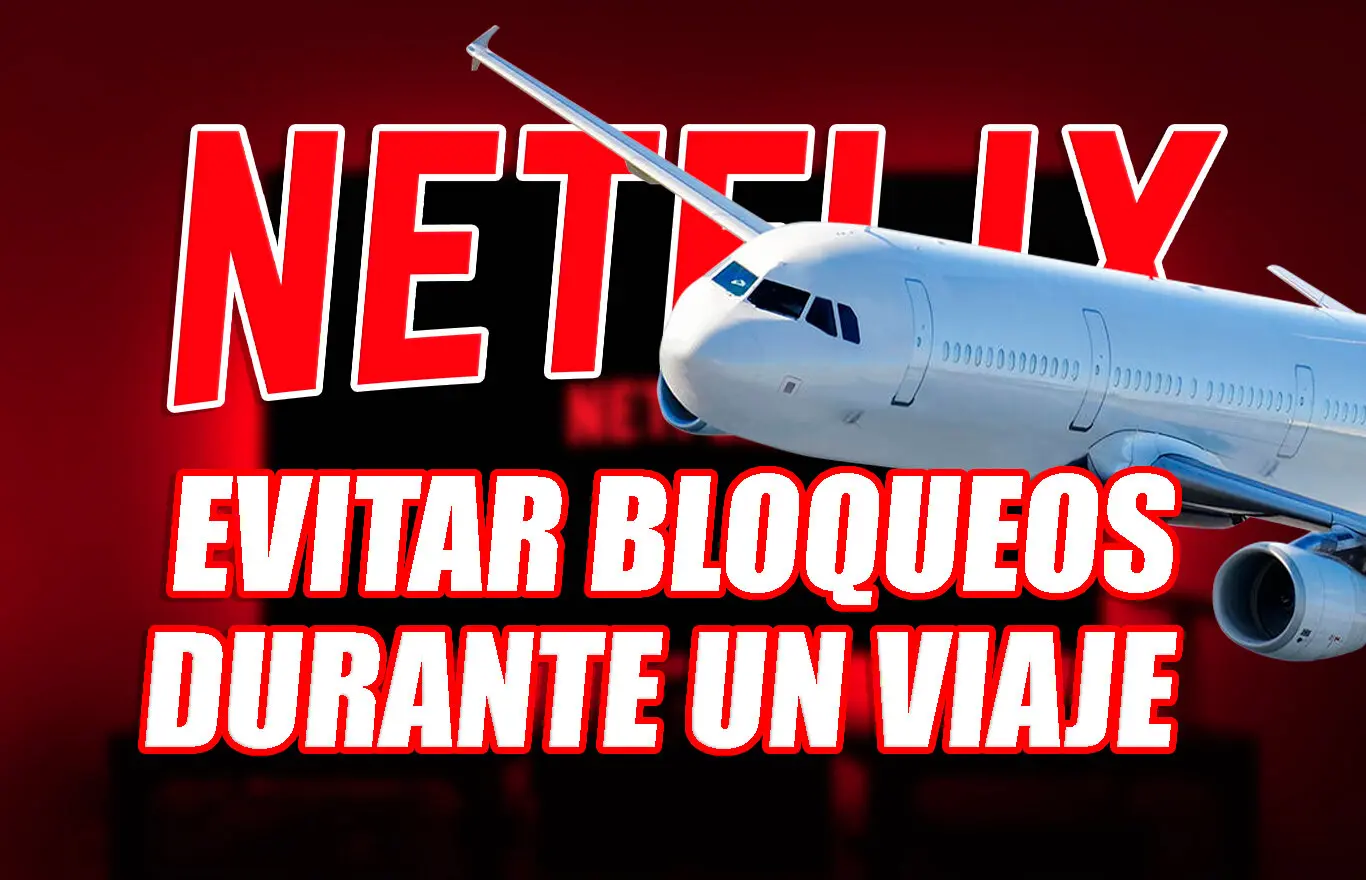 evitar bloqueo netflix viaje