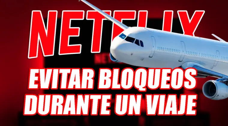 Imagen de Guía paso a paso para seguir viendo Netflix mientras estás de viaje: evita que bloqueen tu cuenta