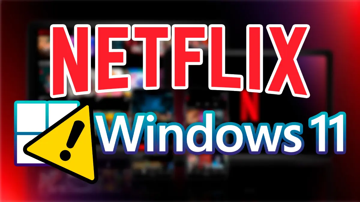 Solución Problemas Netflix Windows 11