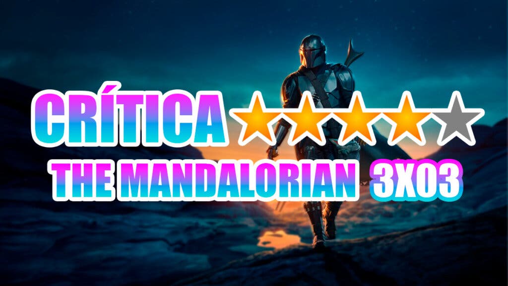 The Mandalorian Crítica Capítulo 3 Temporada 3
