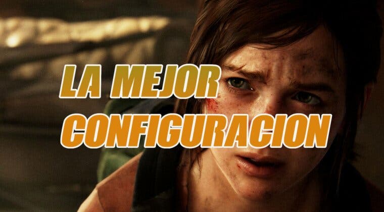 Imagen de La mejor configuración gráfica para disfrutar The Last of Us: Parte I en PC y Steam Deck