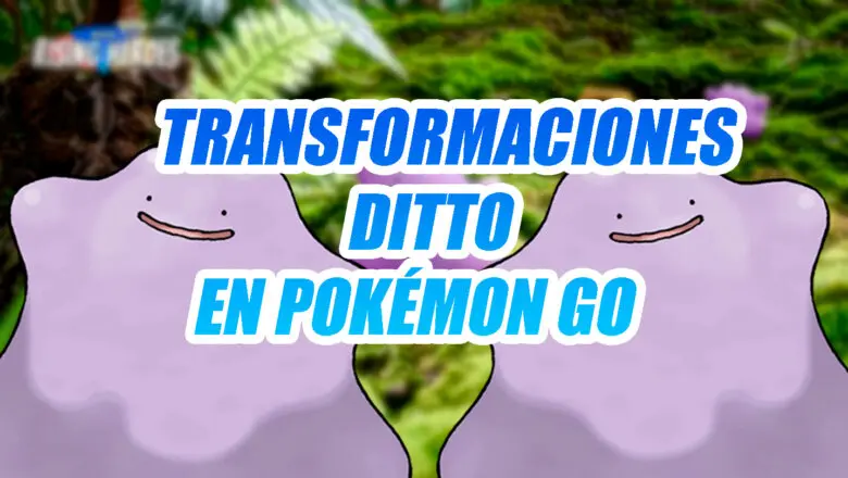 Transformaciones de Ditto en Pokemon GO