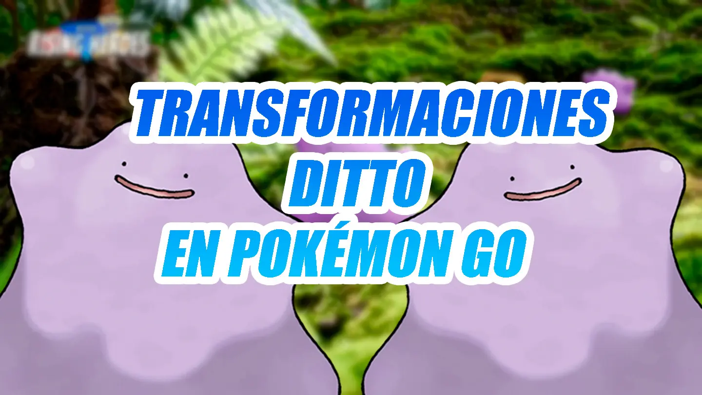 Transformaciones de Ditto en Pokemon GO