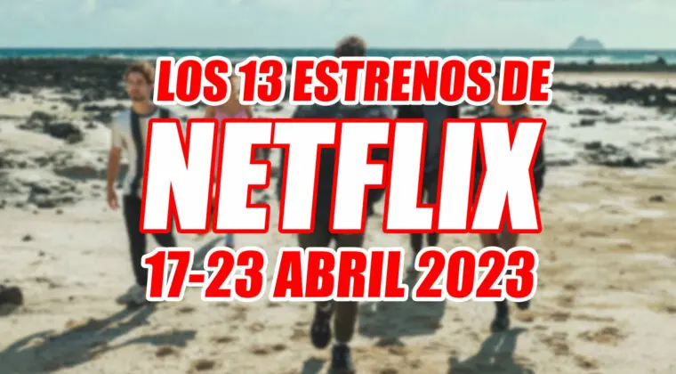 Imagen de Los 13 estrenos de Netflix esta semana (17-23 abril 2023) y cuáles son los mejores