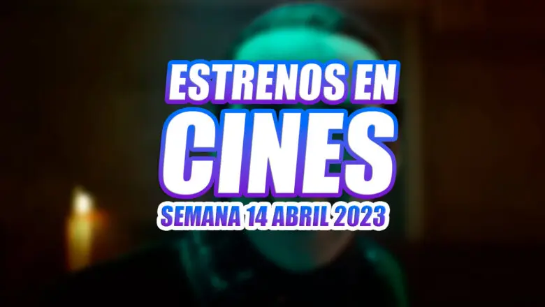 estrenos cines 14 abril 2023