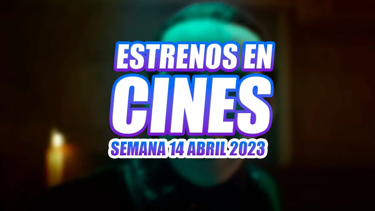 estrenos cines 14 abril 2023