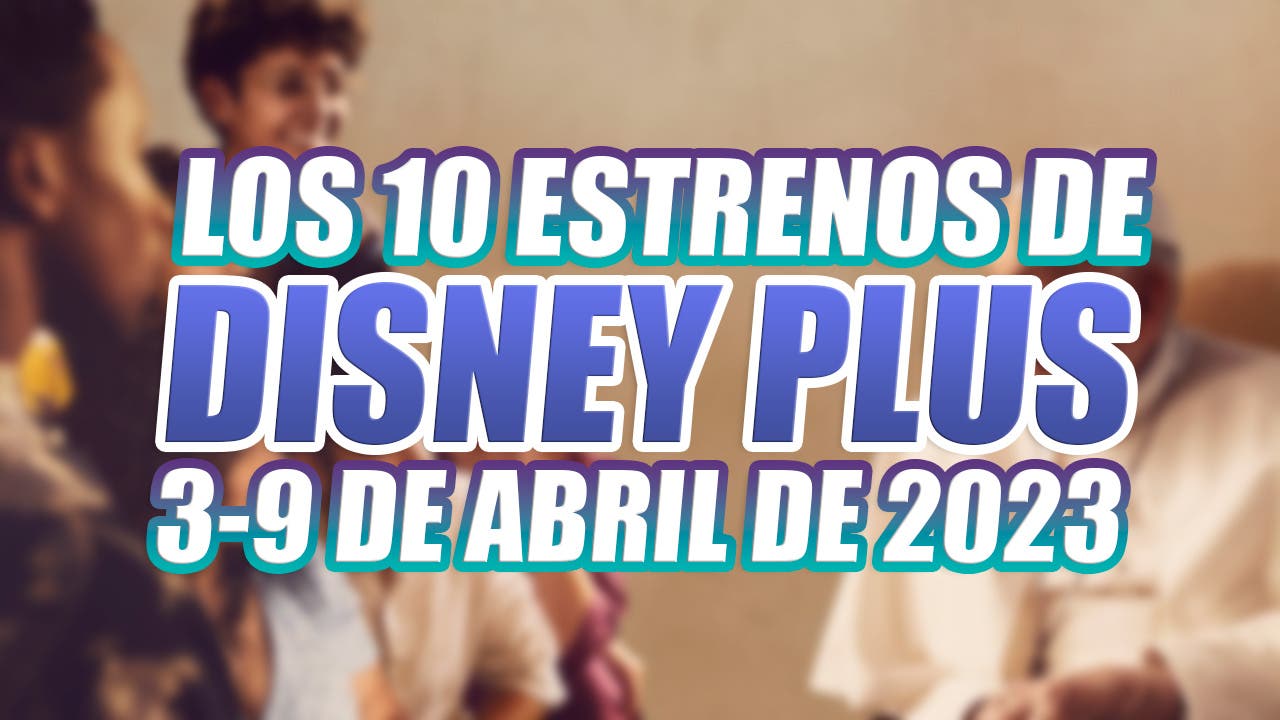 The 10 premieres of Disney Plus this week (April 3-9, 2023) include series, films and documentaries