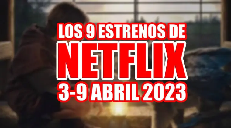 Imagen de Los 9 estrenos de Netflix esta semana (del 3 al 9 de abril de 2023) y cuáles son los mejores