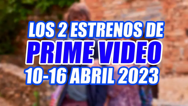 estrenos prime video 10 16 abril