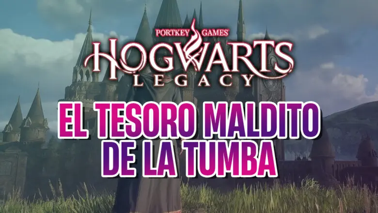 guia hogwarts legacy el tesoro maldito de la tumba