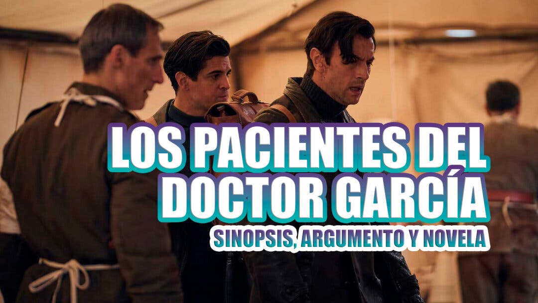 Sinopsis Argumento Y Novela De Los Pacientes Del Doctor Garc A La Nueva Serie De La De Rtve