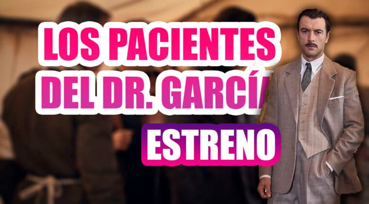 Imagen de Los pacientes del doctor García: dónde ver y fecha de estreno de la adaptación de Almudena Grandes 