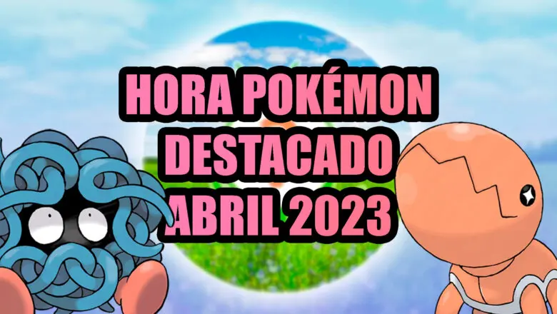 Pokemon GO Hora del Pokemon destacado abril 2023