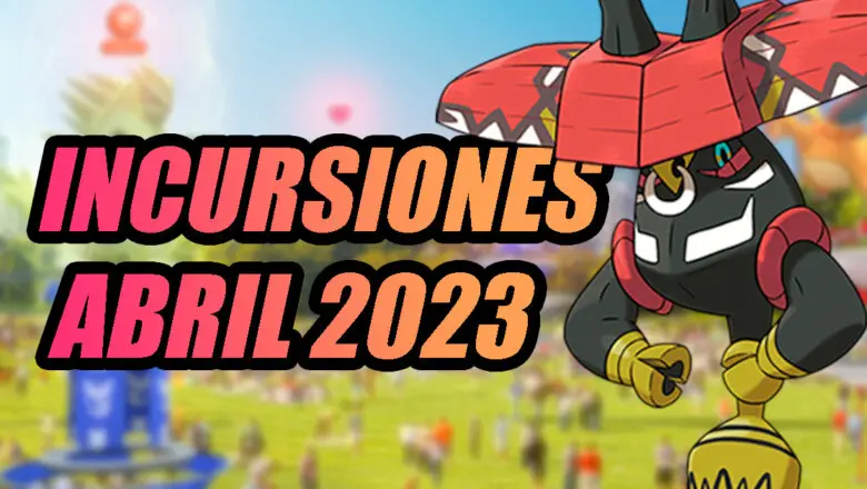 Pokemon GO incursiones abril 2023