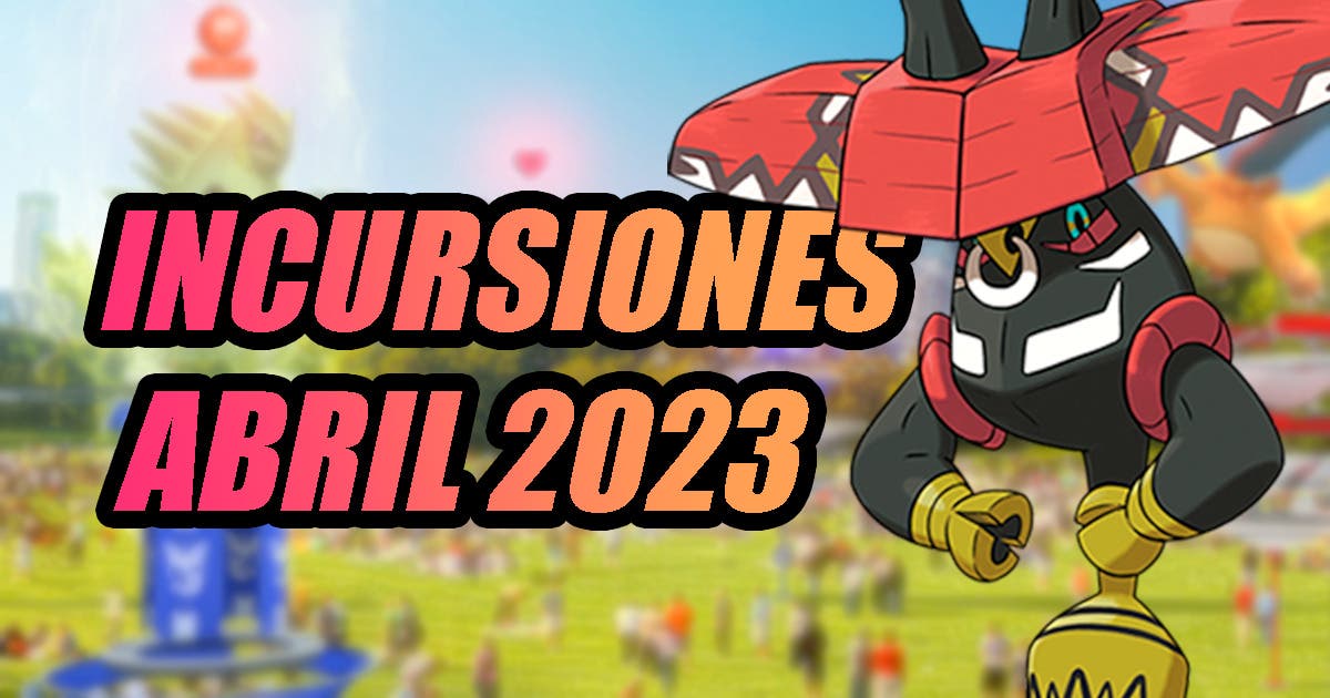 Pokemon GO incursiones abril 2023