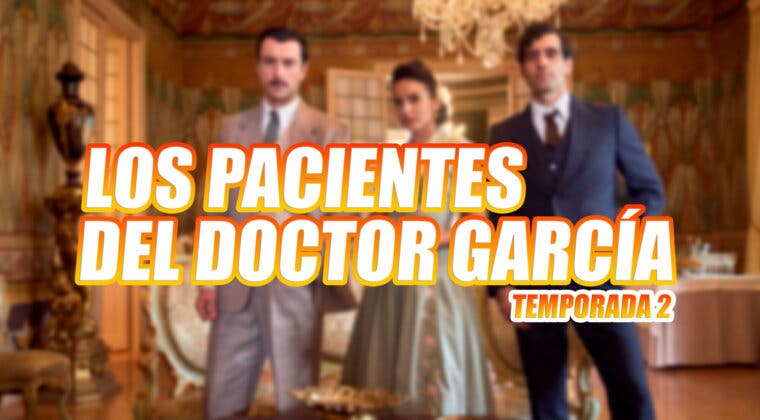 Imagen de ¿Temporada 2 de Los pacientes del doctor García? Todo lo que se sabe hasta ahora