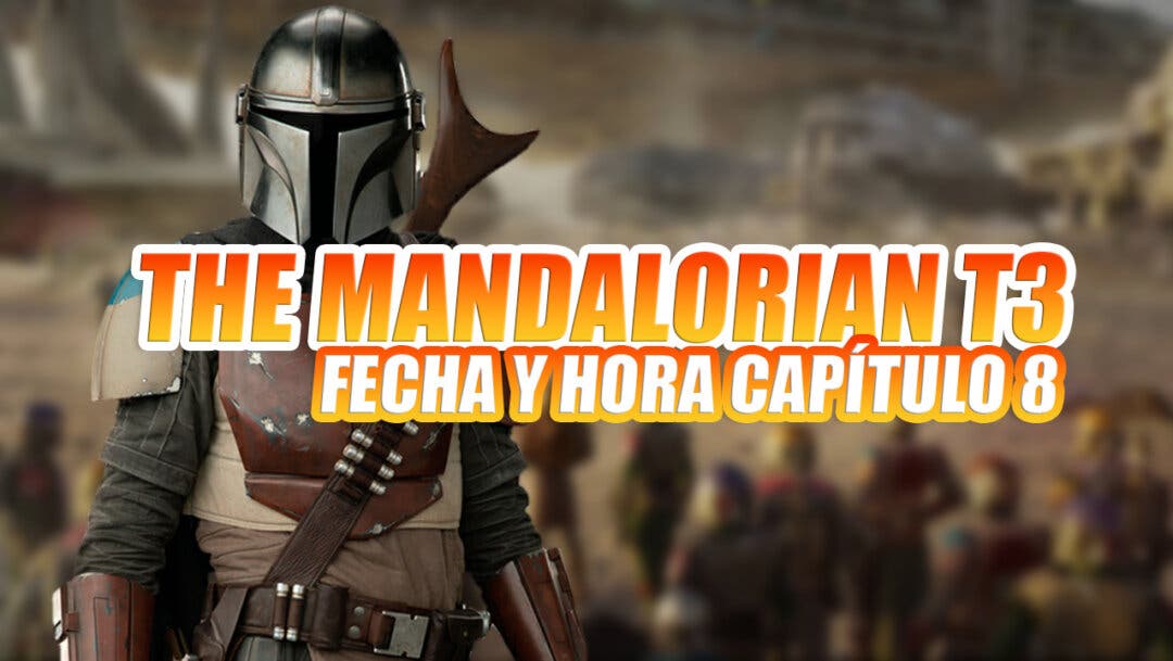 Fecha Y Hora Del Capítulo 8 De The Mandalorian Temporada 3 ¿cuándo Se Estrena El Final En 1750