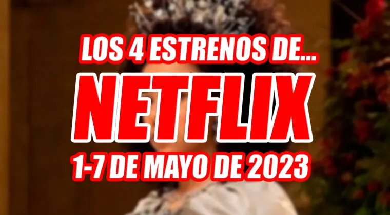 Imagen de Los únicos 4 estrenos de Netflix esta semana (1-7 mayo 2023), al menos por ahora