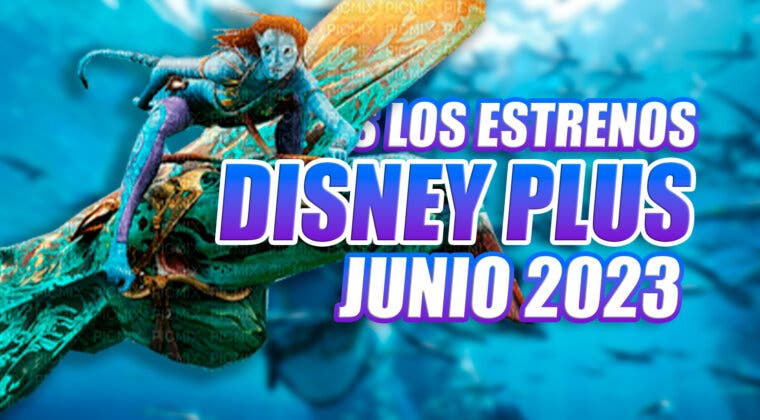 Imagen de Los 9 estrenos de Disney Plus en junio de 2023 incluyen dos series y películas MUY esperadas