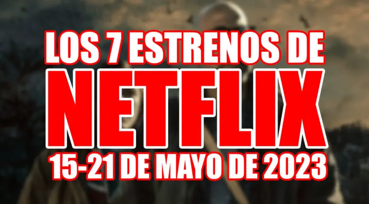 Imagen de Los 7 estrenos de Netflix esta semana (del 15 al 21 de mayo de 2023) y cuáles son los mejores