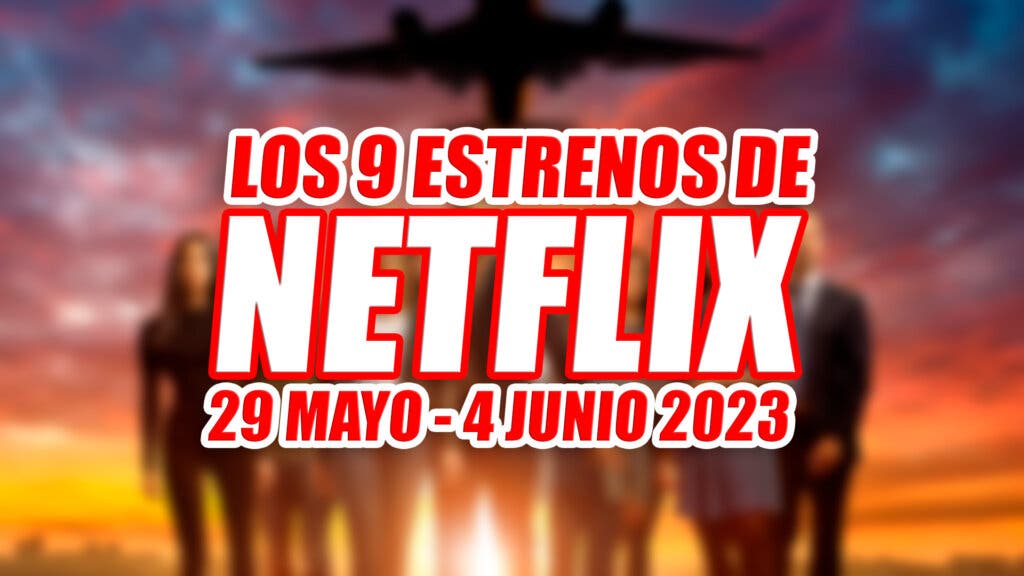 estrenos netflix 29 mayo 4 junio