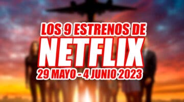 Imagen de Los 9 estrenos de Netflix esta semana (29 mayo - 4 junio 2023) y cuáles son los más esperados