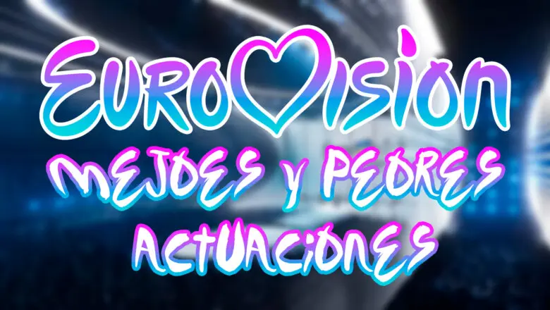 Eurovision Mejores y Peores Actuaciones