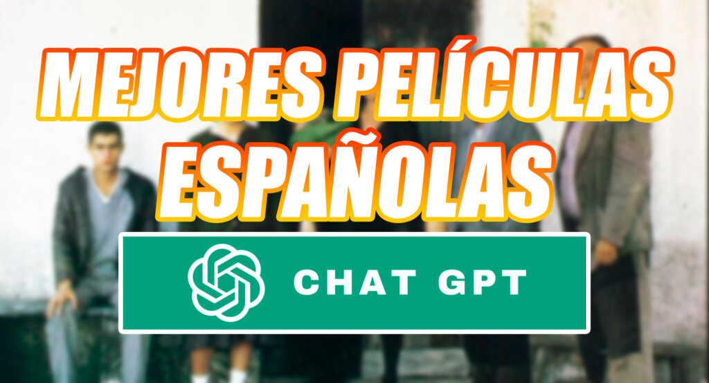 Mejores Películas Españolas ChatGPT