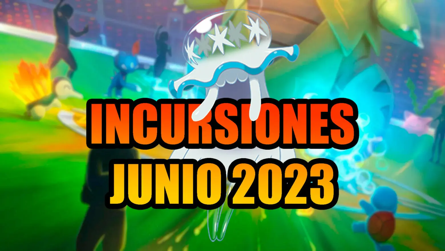 Pokemon GO Incursiones junio 2023