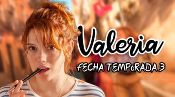 Imagen de Fecha y hora de estreno de la temporada 3 de Valeria en Netflix: tráiler, sinopsis y reparto