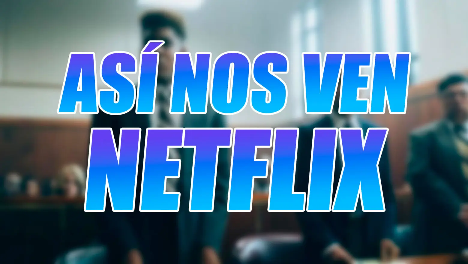Así Nos Ven Netflix