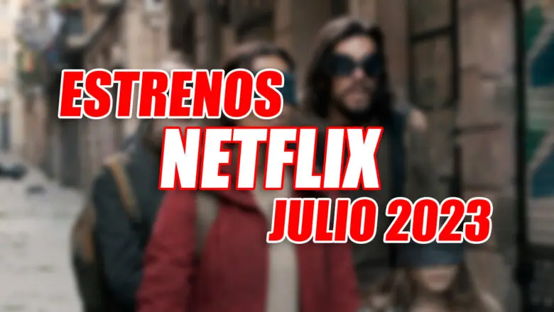 estrenos netflix julio 2023