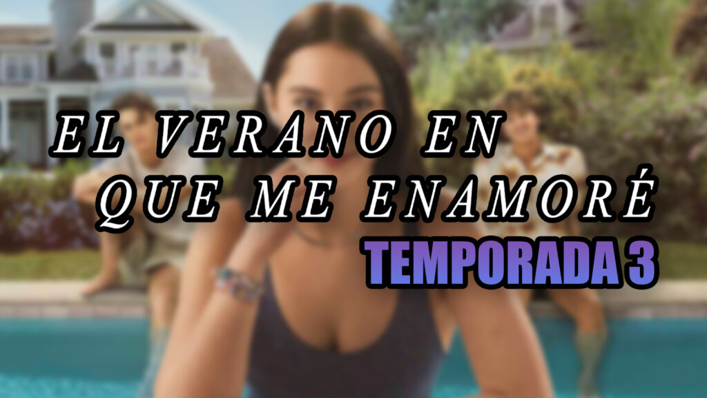 el verano en que me enamoré temporada 3