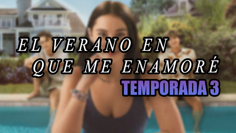 el verano en que me enamoré temporada 3