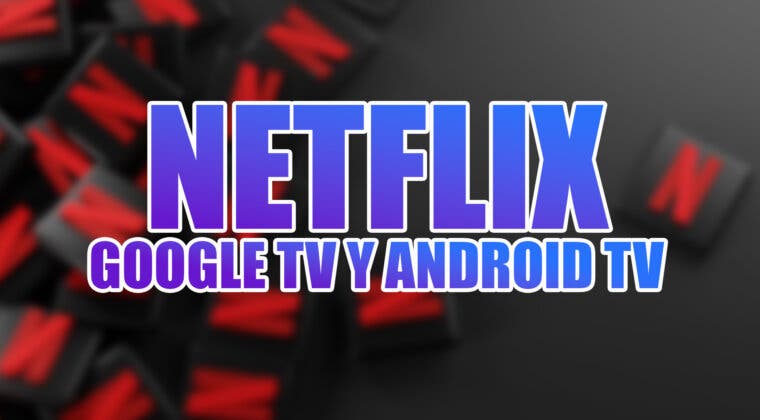Imagen de La nueva mejora de Netflix en Google TV y Android TV